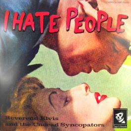 Rev. Elvis and the Undead Syncopators - I Hate People