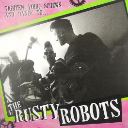 The Rusty Robots - Tighten Your Screws Ans Dance To...