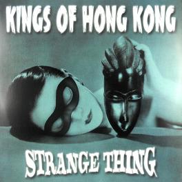 Kings Of Hong Kong - Strange Thing Kings Of Hong Kong - Strange Thing