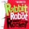 Magnetix - Rabbit The Robot, Robot The Rocket