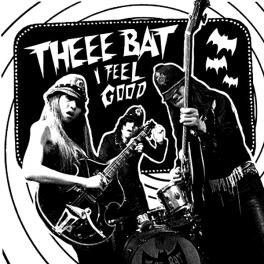 Theee Bat - I Feel Good