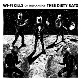 Wi-Fi Kills / Thee Dirty Rats - Wi-Fi Kills On The Planet of Thee Dirty Rats Wi-Fi Kills / Thee Dirty Rats - Wi-Fi Kills On The Planet of Thee Dirty Rats